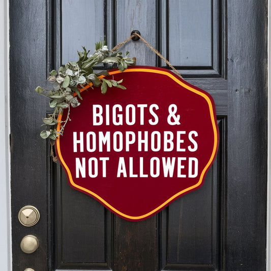 Bigots & Homophobes Not Allowed - Wooden door sign - PrideBooth