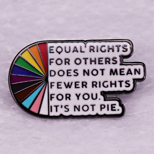 Equal rights for others does not mean fewer rights for you it's not pie - Enamel Pin - PrideBooth