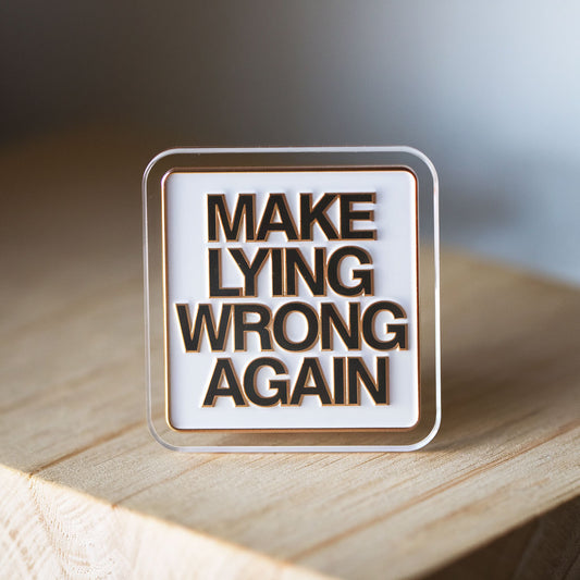 Make Lying Wrong Again Acrylic Pin