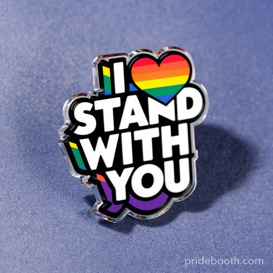 I Stand With You Pride Acrylic Pin - PrideBooth