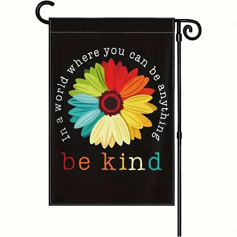 In A World Where You Can Be Anything Be Kind Beautiful Garden Flag - PrideBooth