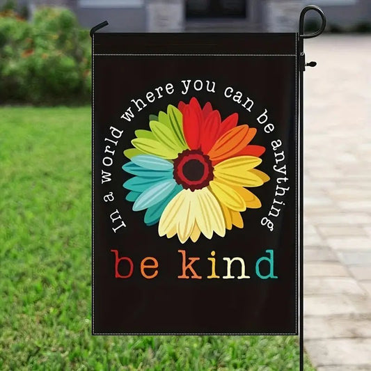 In A World Where You Can Be Anything Be Kind Beautiful Garden Flag - PrideBooth