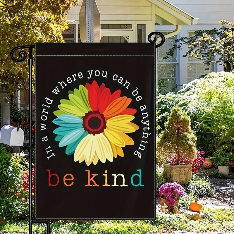 In A World Where You Can Be Anything Be Kind Beautiful Garden Flag - PrideBooth