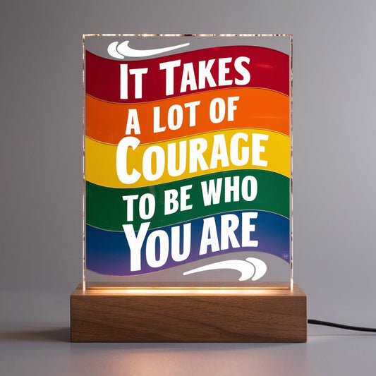 It Takes A Lot Of Courage To Be Who You Are - Acrylic Plaque - PrideBooth