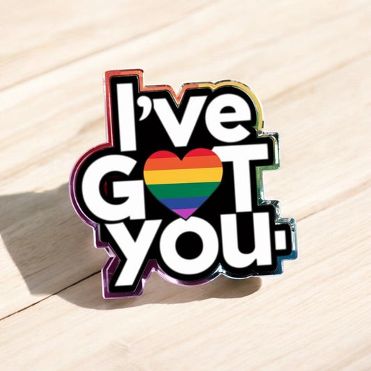 I've Got You Pride Acrylic Pin - PrideBooth