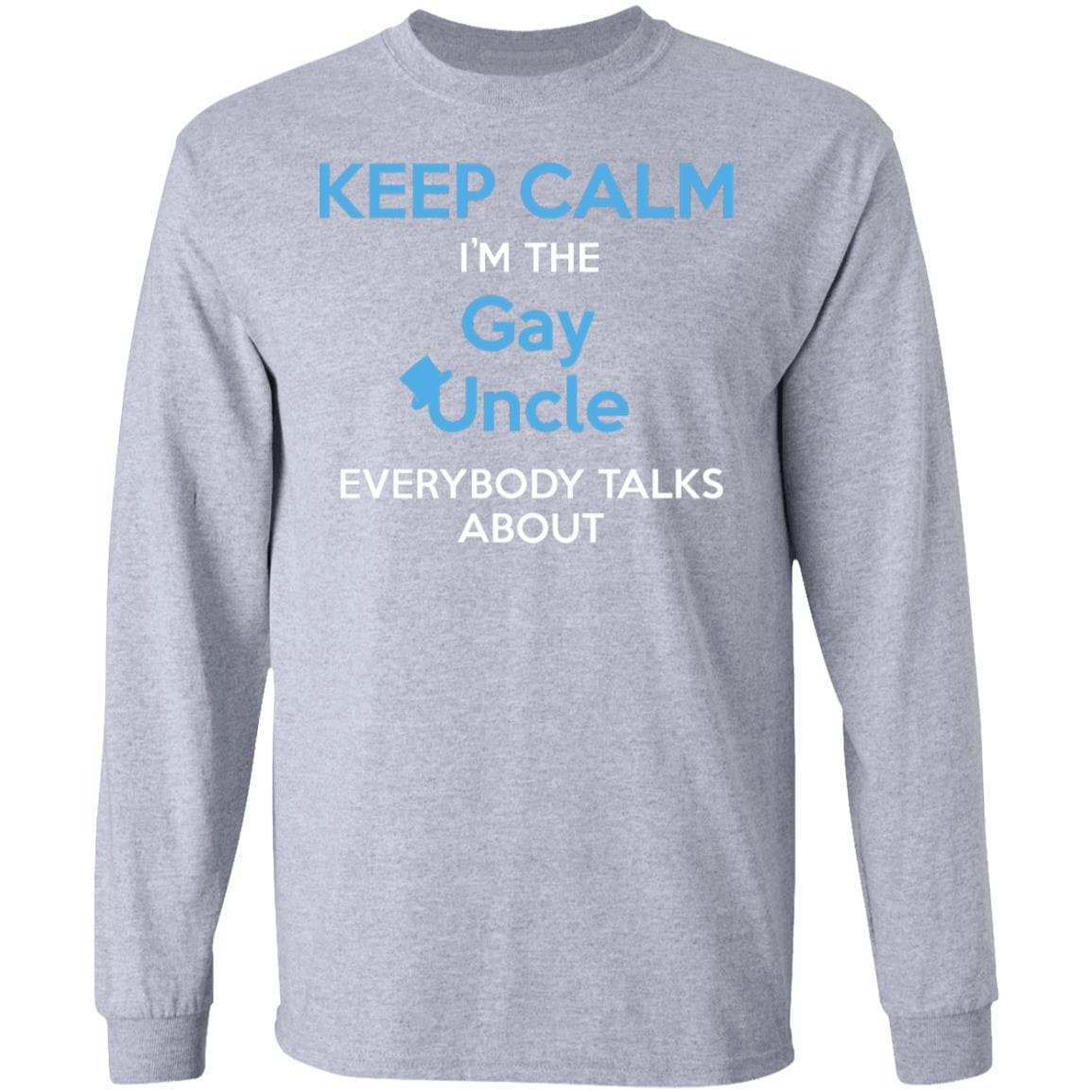 Keep Calm I'm The Gay Uncle Everybody Talks About Shirt - PrideBooth