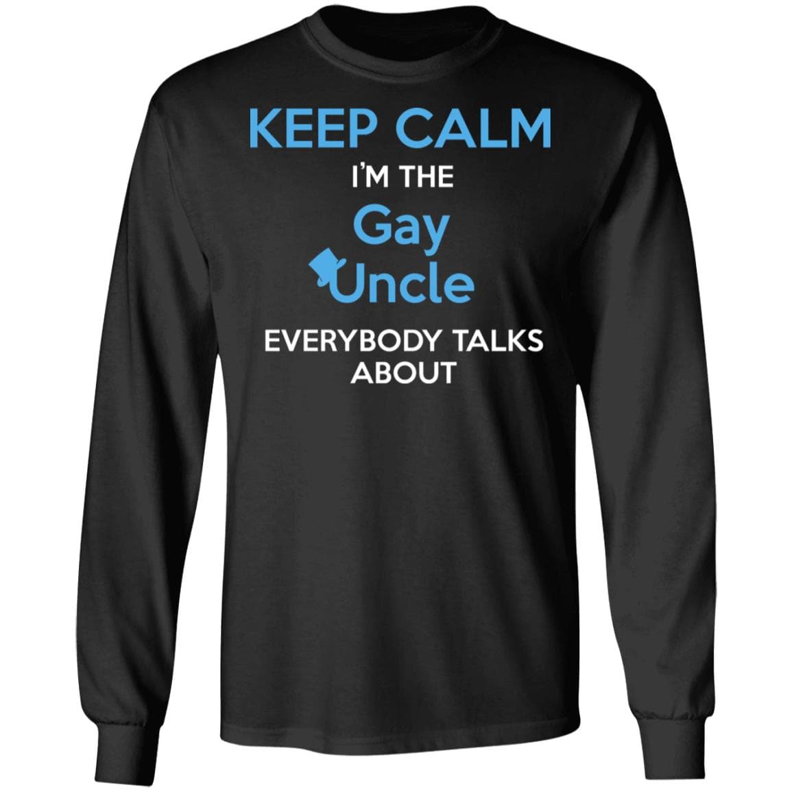 Keep Calm I'm The Gay Uncle Everybody Talks About Shirt - PrideBooth