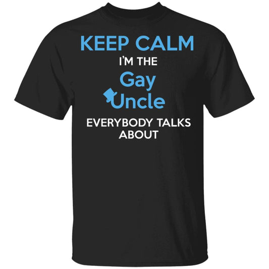Keep Calm I'm The Gay Uncle Everybody Talks About Shirt - PrideBooth