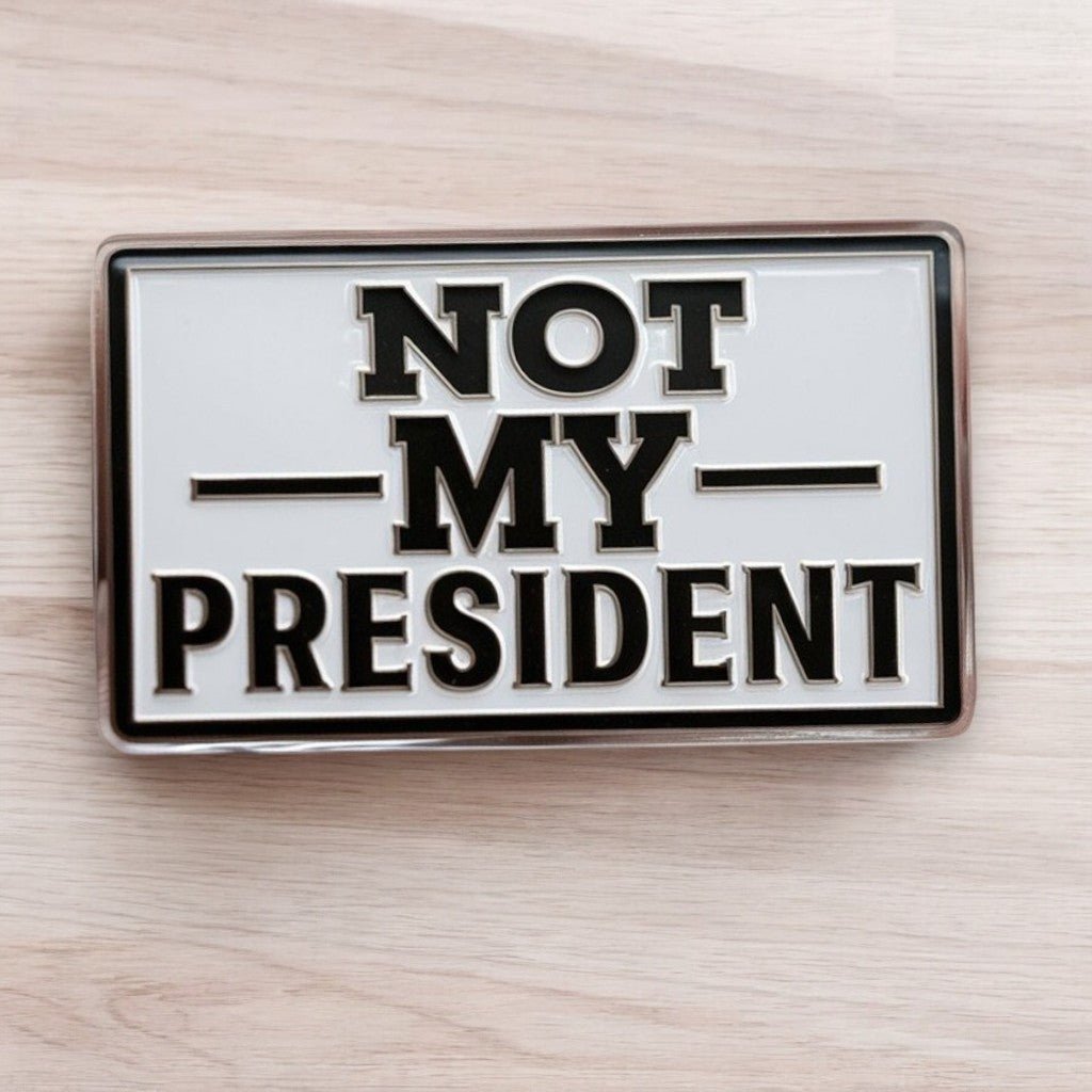 Not My President Acrylic Pin - PrideBooth