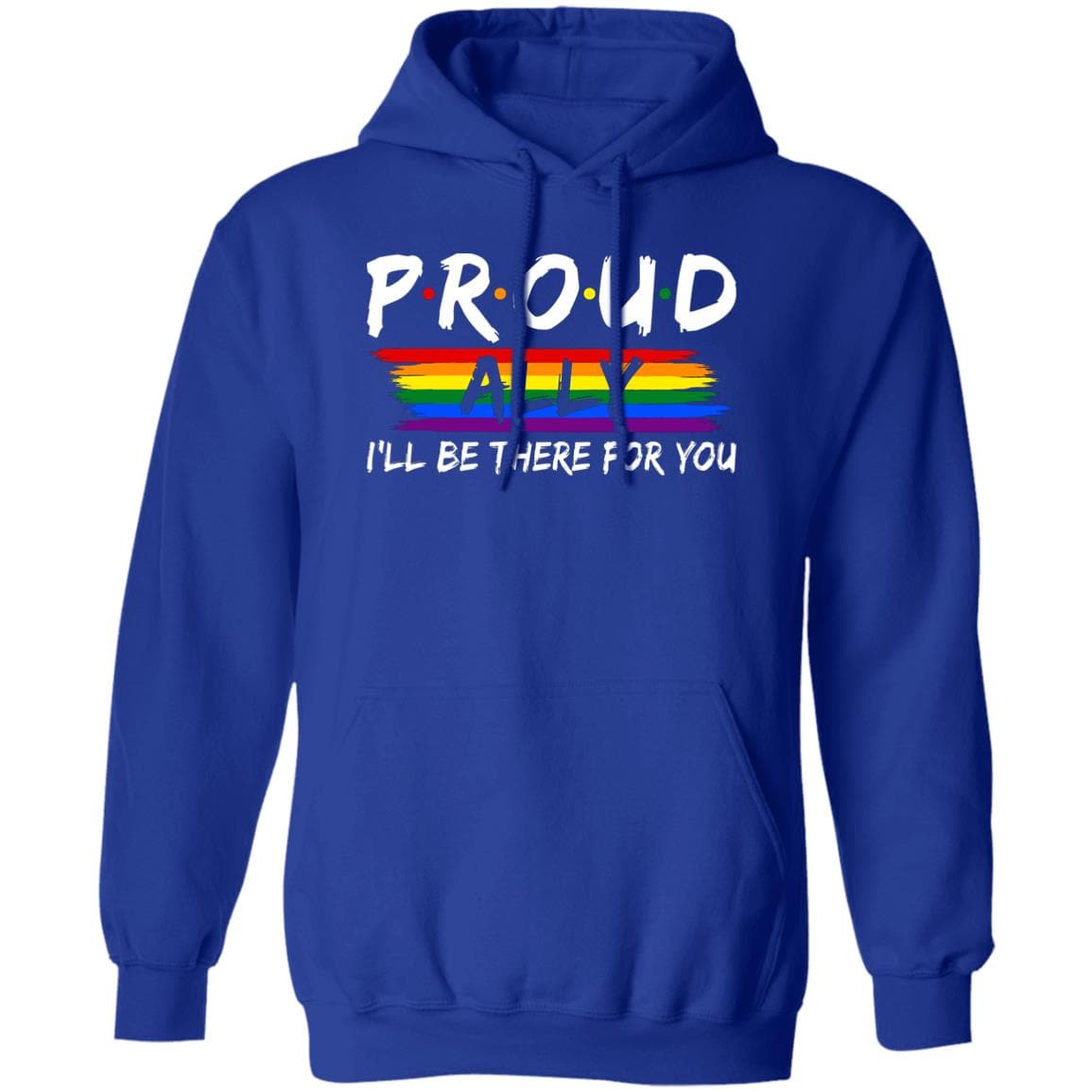 Proud Ally I'll Be There For You Shirt, Hoodie - PrideBooth