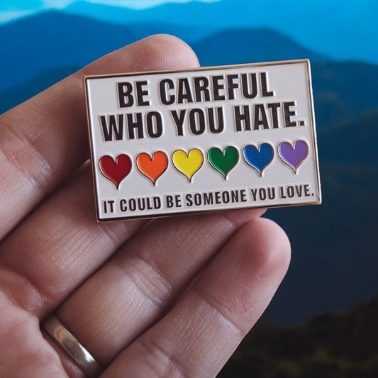 Be Careful Who You Hate - Enamel Pin - PrideBooth