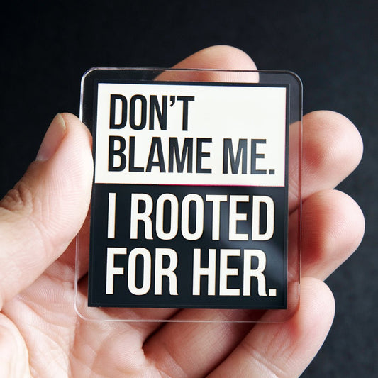 I Rooted For Her - Fridge Magnet - PrideBooth