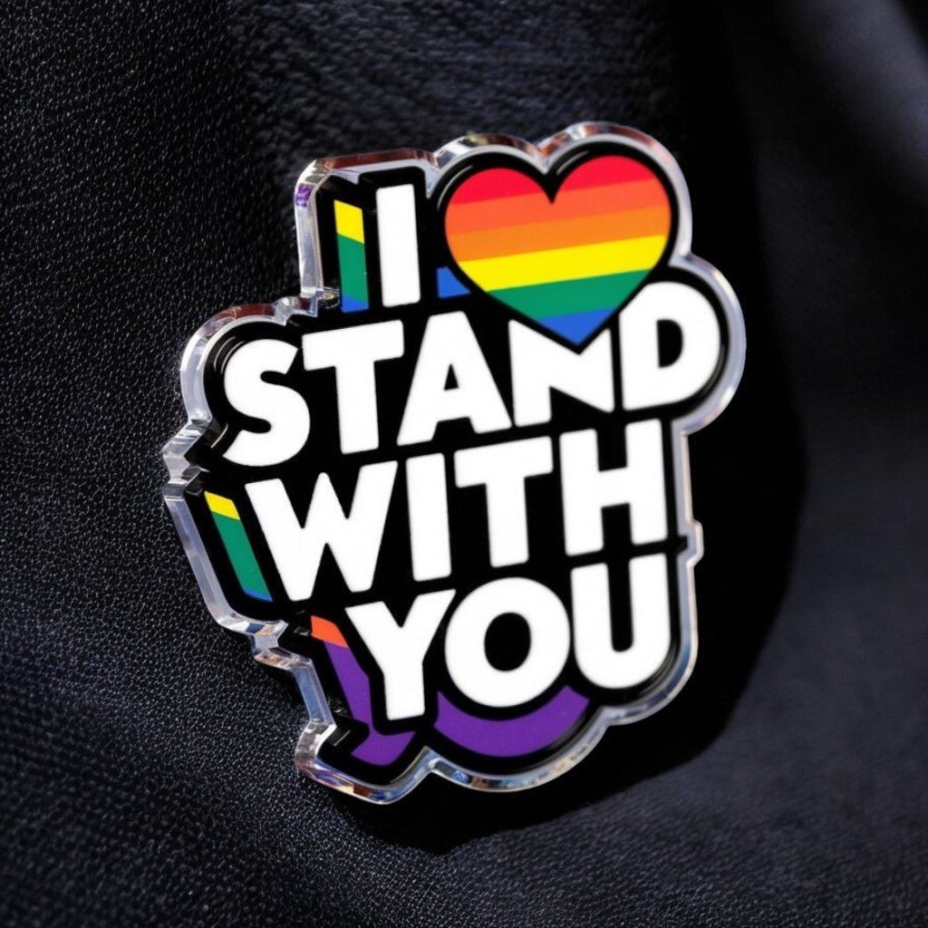 I Stand With You Pride Acrylic Pin - PrideBooth