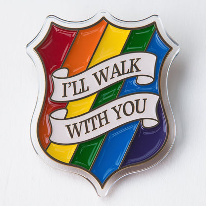 I'll Walk With You Shield Acrylic Pin - PrideBooth