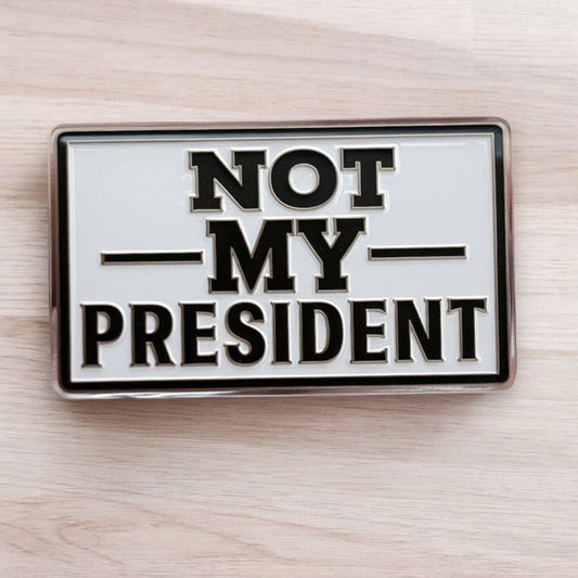 Not My President Acrylic Pin - PrideBooth